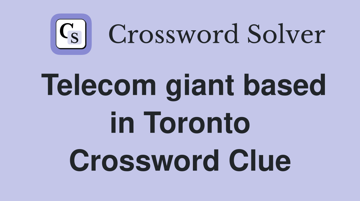Telecom giant based in Toronto Crossword Clue