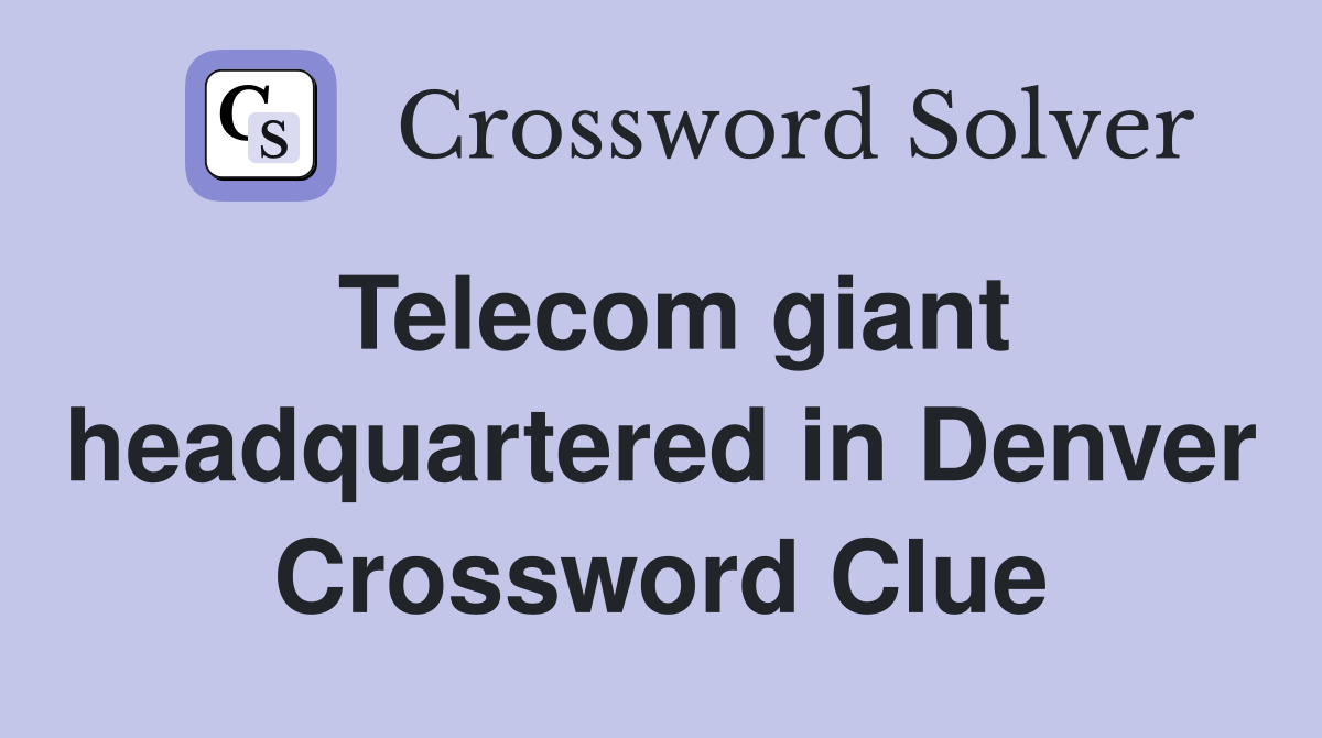 Telecom giant headquartered in Denver Crossword Clue