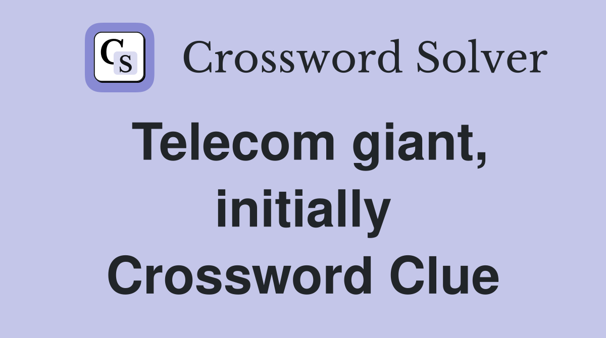 Telecom giant, initially Crossword Clue