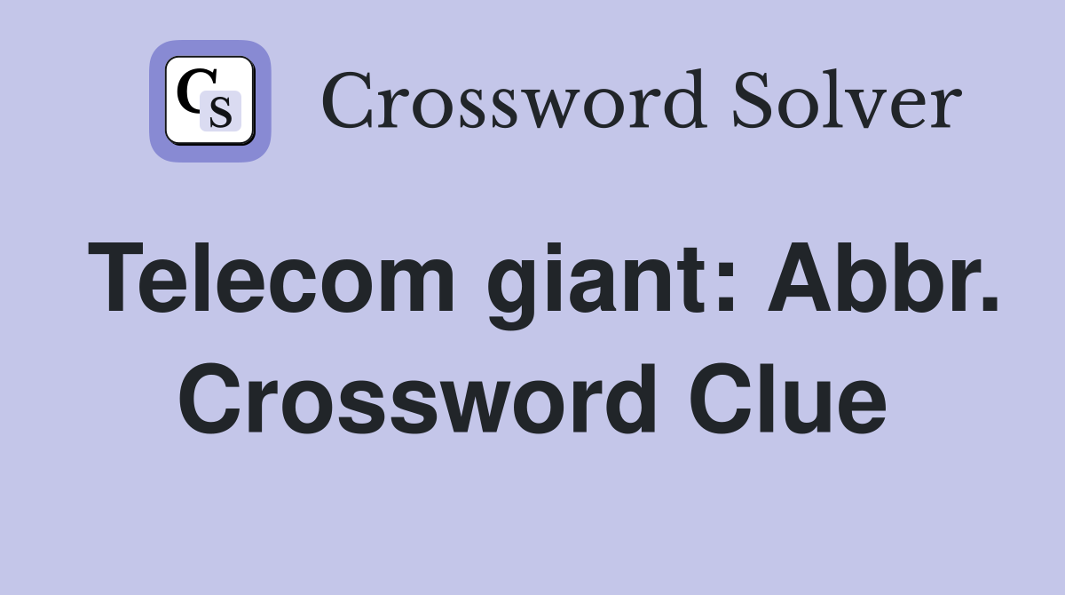 Telecom giant: Abbr. Crossword Clue