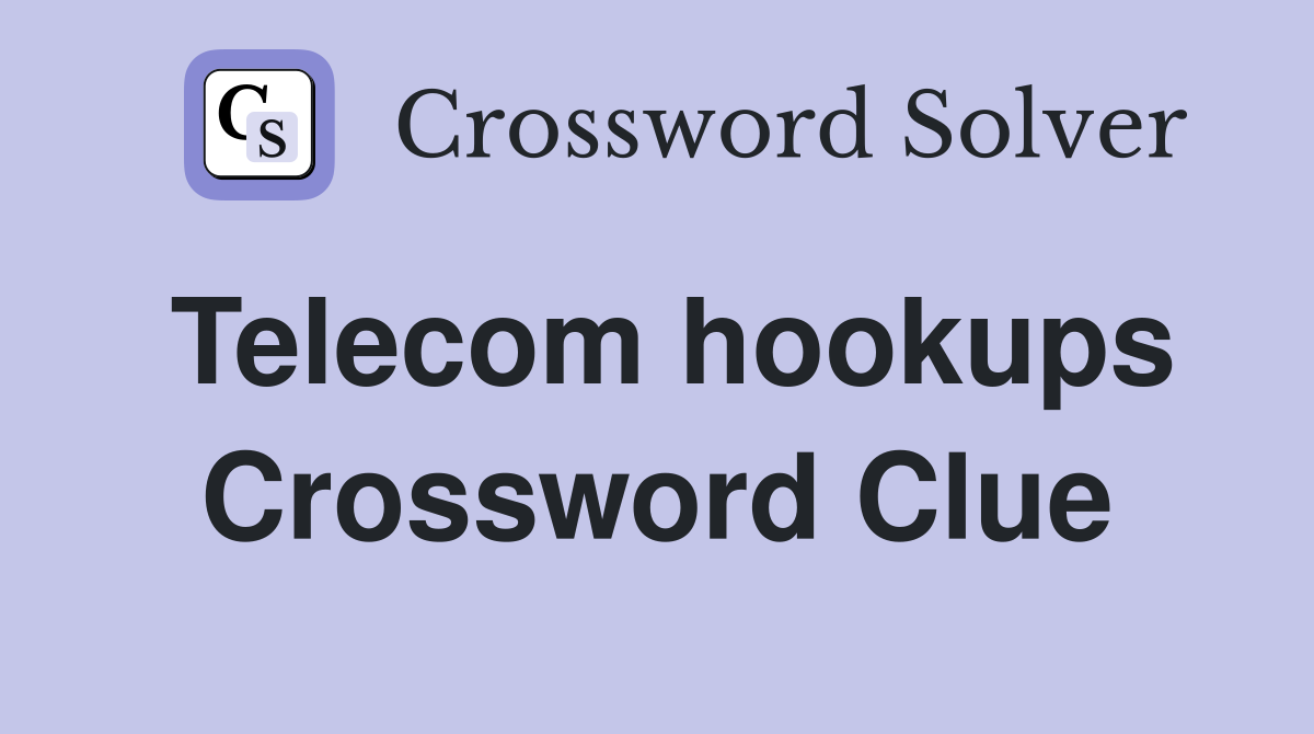 Telecom hookups Crossword Clue