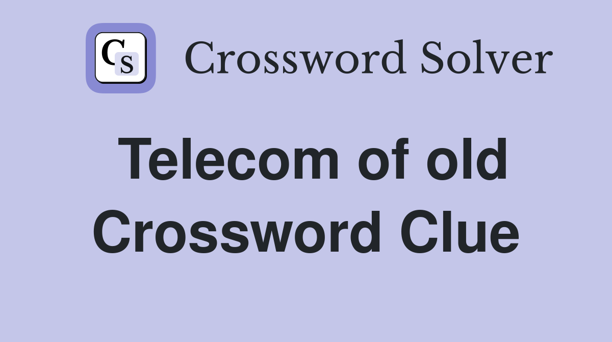 Telecom of old Crossword Clue