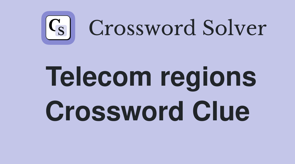 Telecom regions Crossword Clue