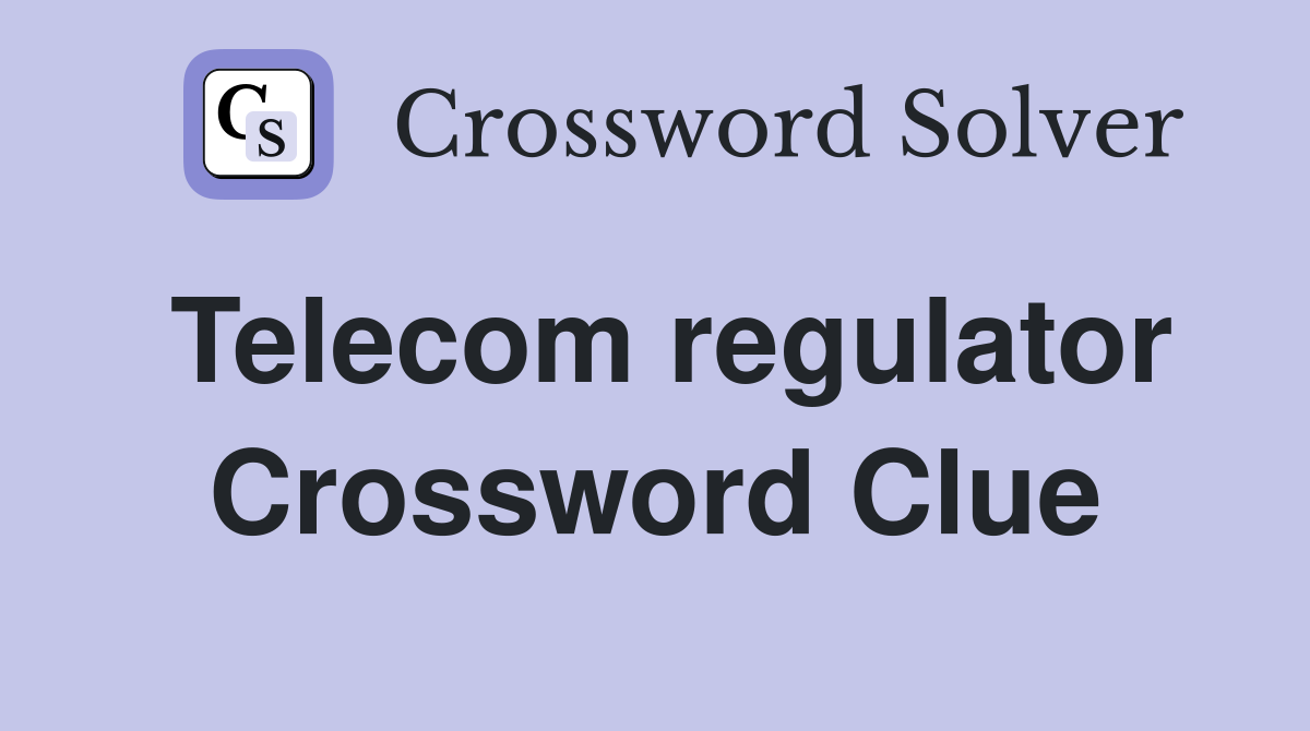 Telecom regulator Crossword Clue