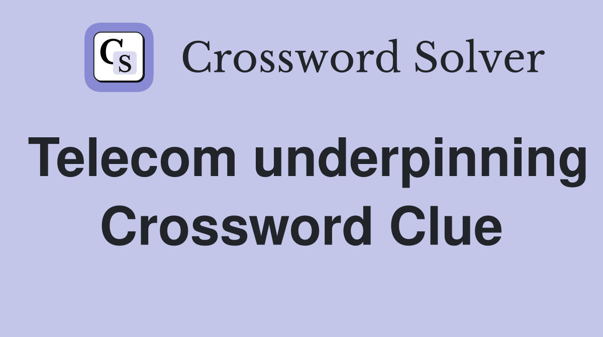 Telecom underpinning Crossword Clue
