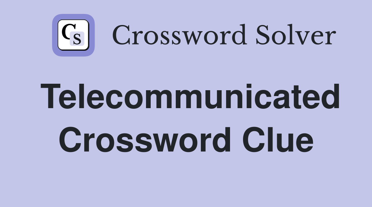 Telecommunicated Crossword Clue