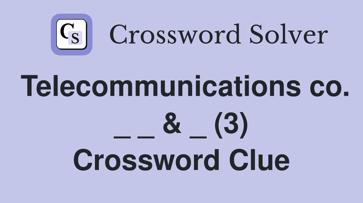 Telecommunications co. _ _ & _ (3) Crossword Clue