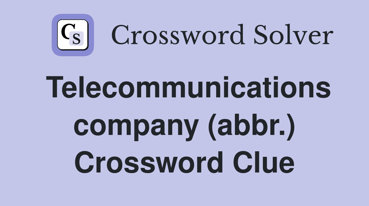 Telecommunications company (abbr.) Crossword Clue
