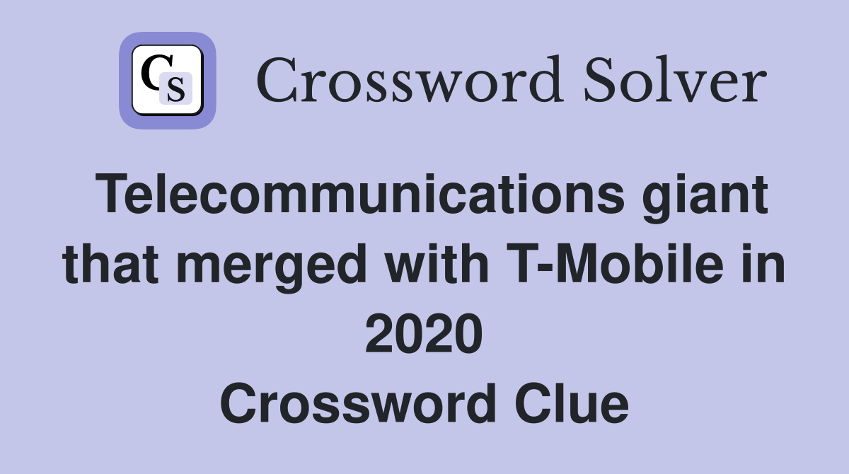 Telecommunications giant that merged with T-Mobile in 2020 Crossword Clue