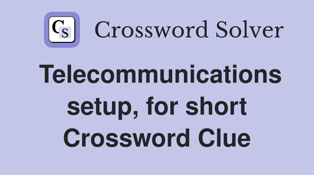Telecommunications setup, for short Crossword Clue