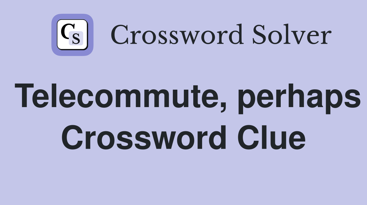 Telecommute, perhaps Crossword Clue