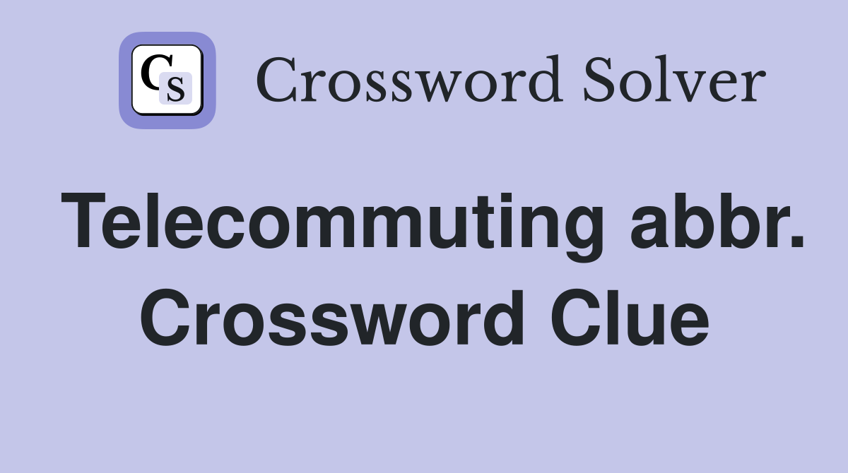 Telecommuting abbr. Crossword Clue