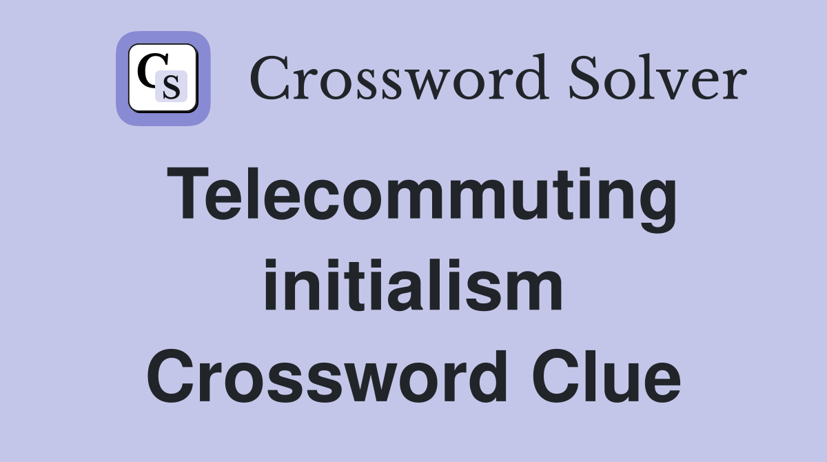 Telecommuting initialism Crossword Clue