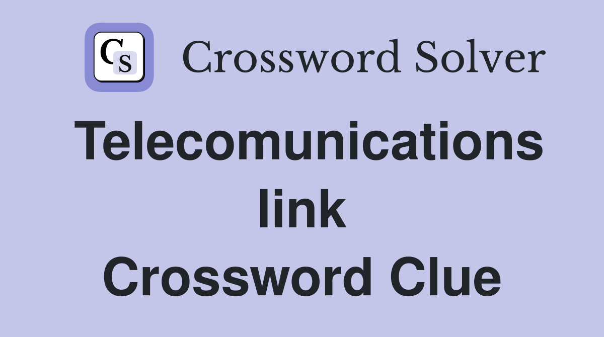 Telecomunications link Crossword Clue
