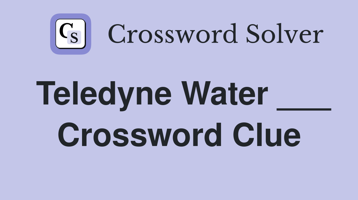 Teledyne Water ___ Crossword Clue