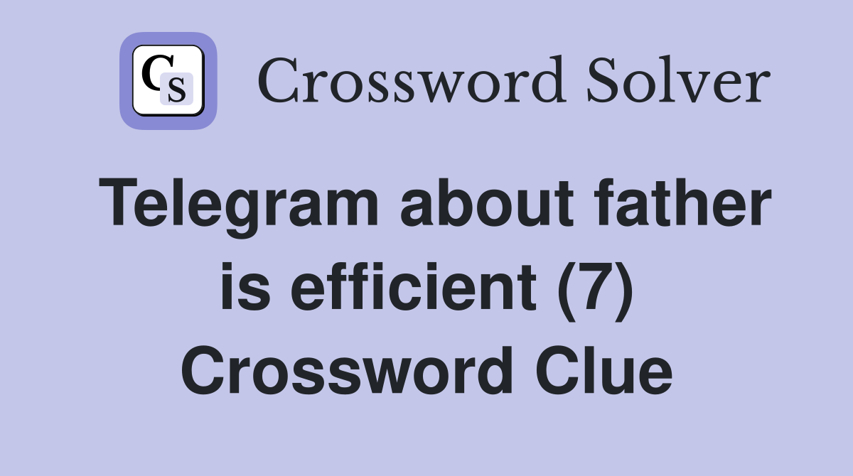 Telegram about father is efficient (7) Crossword Clue