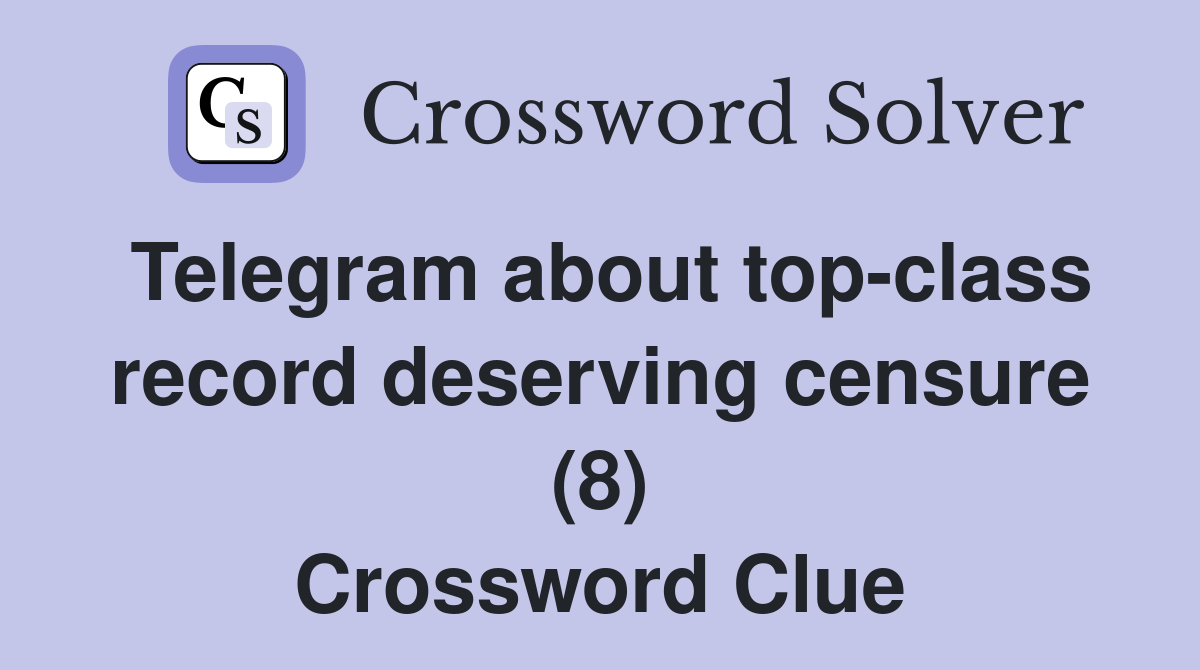 Telegram about top-class record deserving censure (8) Crossword Clue