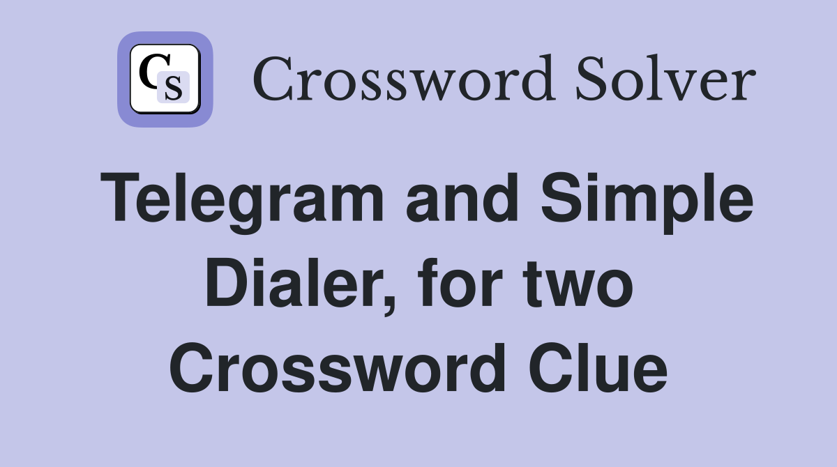 Telegram and Simple Dialer, for two Crossword Clue