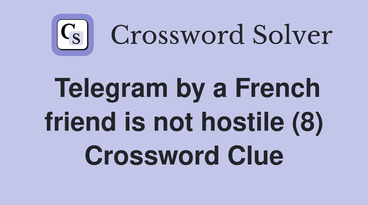 Telegram by a French friend is not hostile (8) Crossword Clue