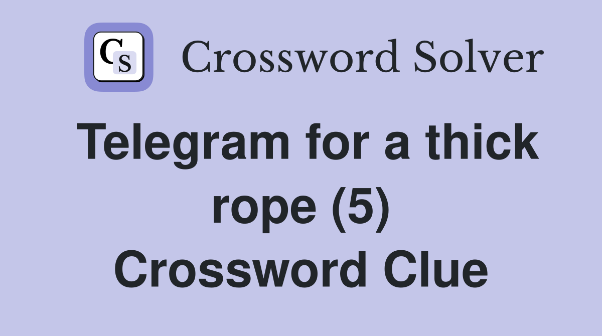 Telegram for a thick rope (5) Crossword Clue