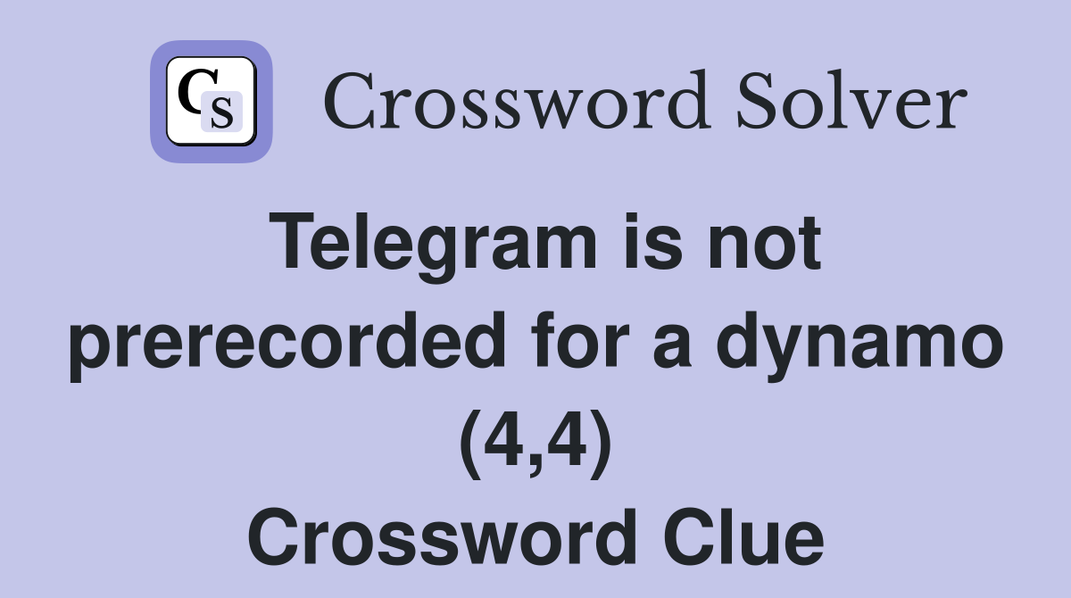 Telegram is not prerecorded for a dynamo (4,4) Crossword Clue
