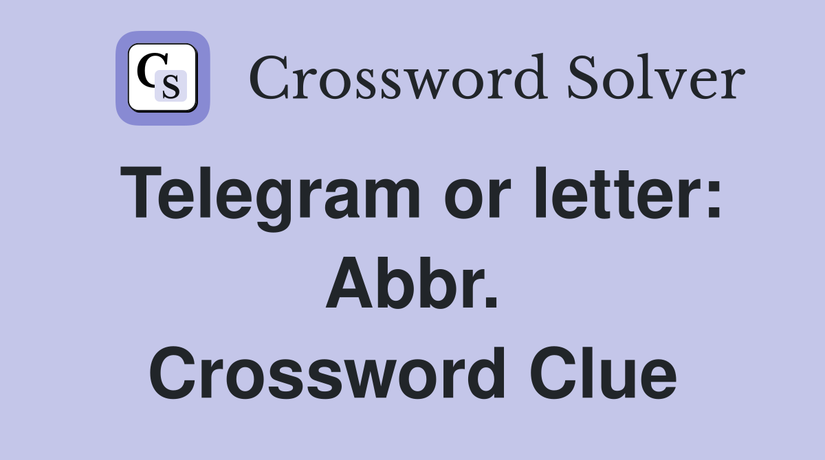 Telegram or letter: Abbr. Crossword Clue