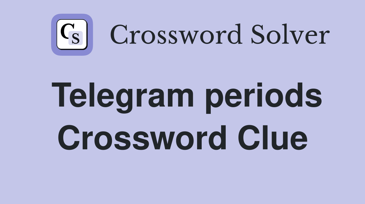 Telegram periods Crossword Clue