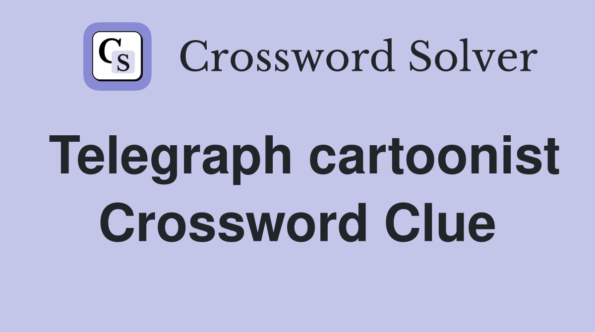 Telegraph cartoonist Crossword Clue