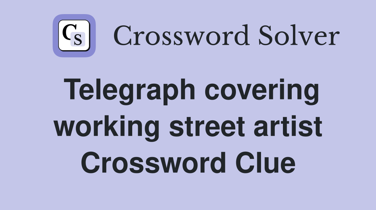 Telegraph covering working street artist Crossword Clue