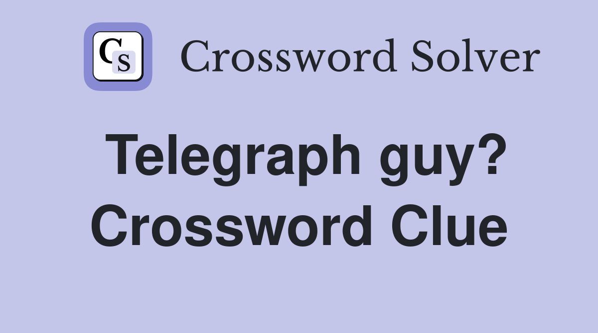 Telegraph guy? Crossword Clue