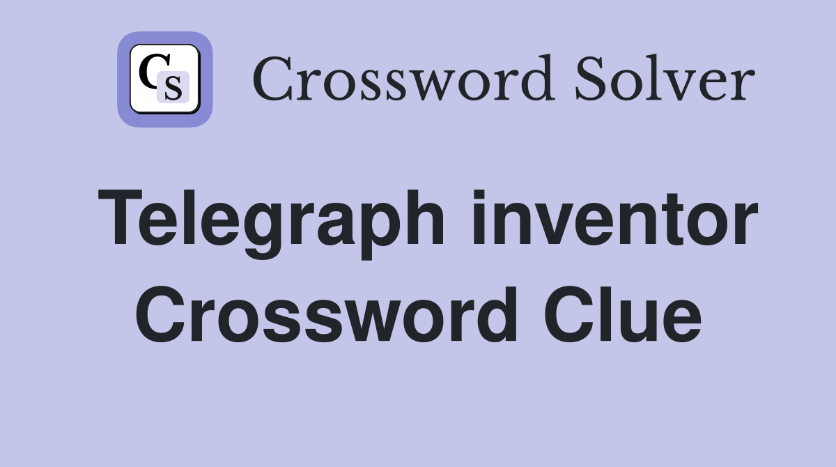 Telegraph inventor Crossword Clue