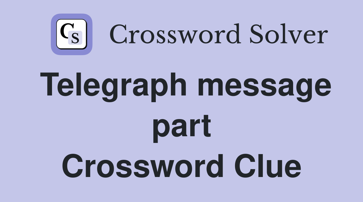 Telegraph message part Crossword Clue