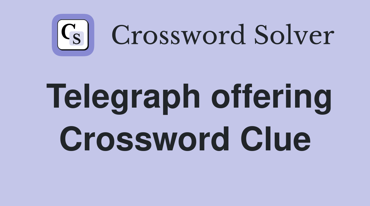 Telegraph offering Crossword Clue