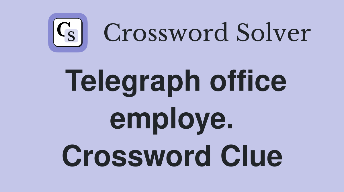Telegraph office employe. Crossword Clue
