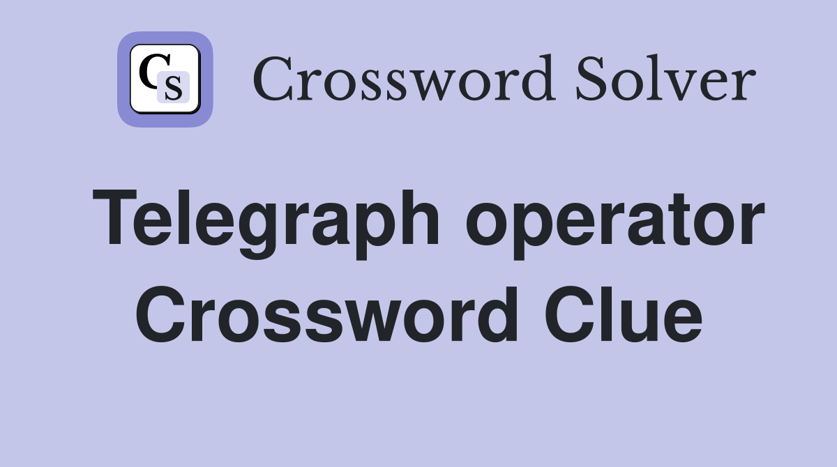 Telegraph operator Crossword Clue