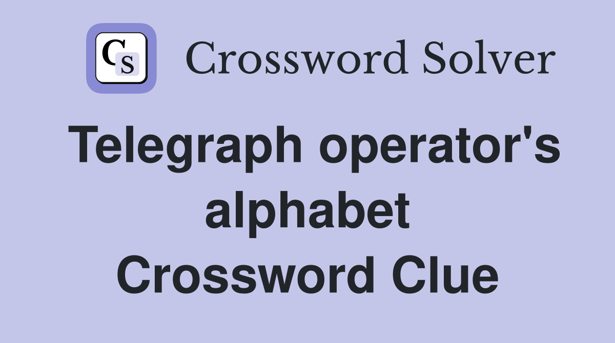 Telegraph operator's alphabet Crossword Clue