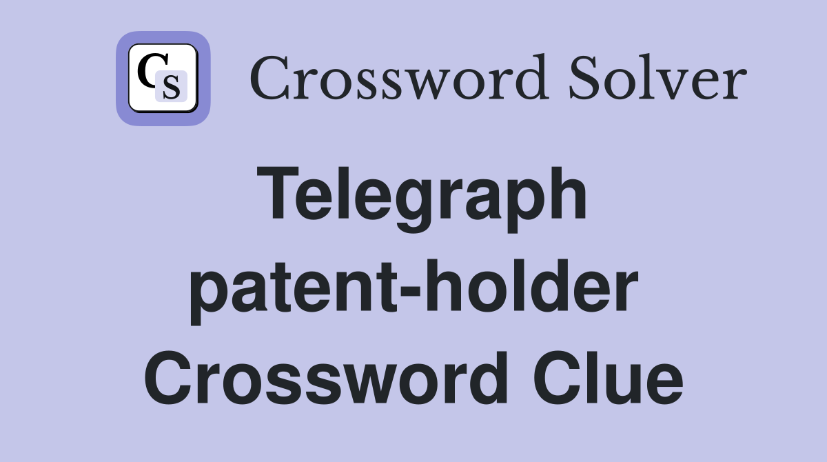 Telegraph patent-holder Crossword Clue