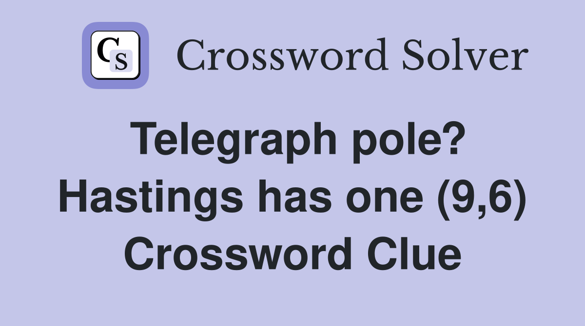 Telegraph pole? Hastings has one (9,6) Crossword Clue