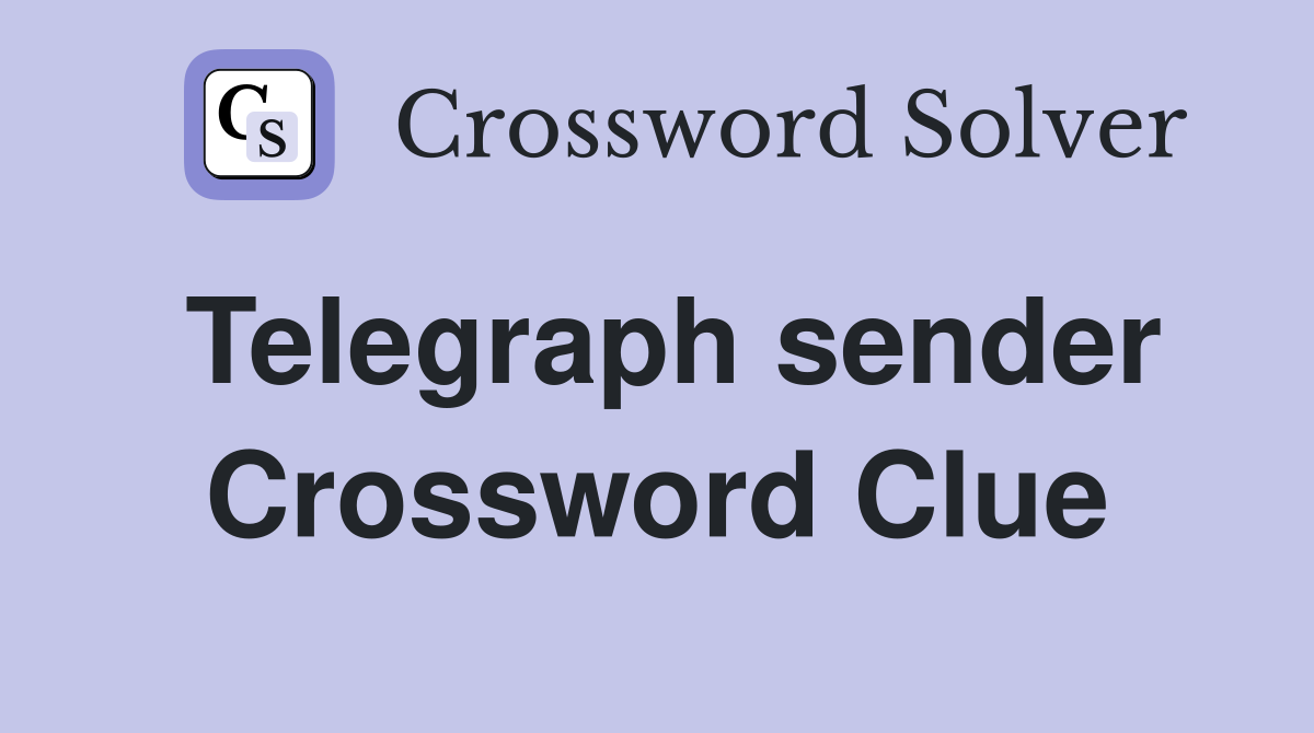Telegraph sender Crossword Clue