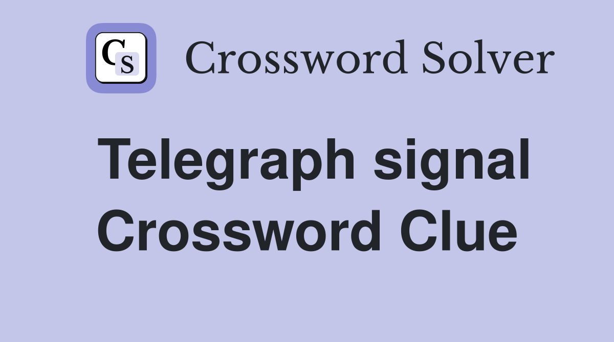 Telegraph signal Crossword Clue