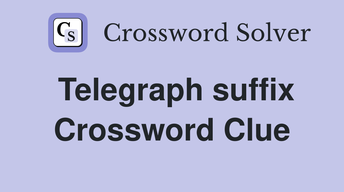 Telegraph suffix Crossword Clue