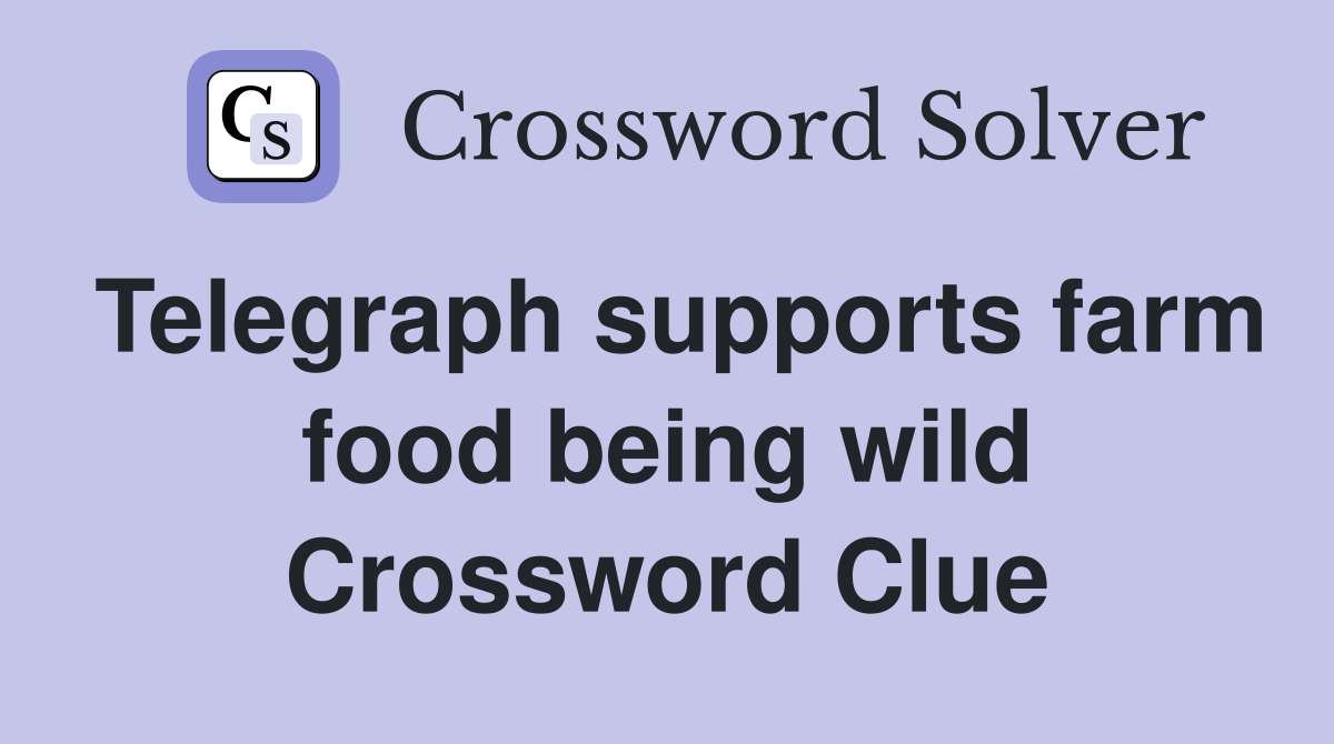 Telegraph supports farm food being wild Crossword Clue