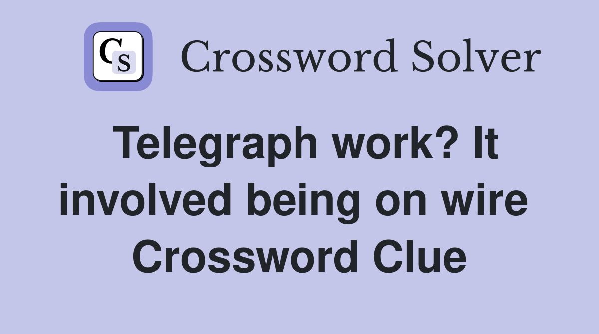 Telegraph work? It involved being on wire  Crossword Clue