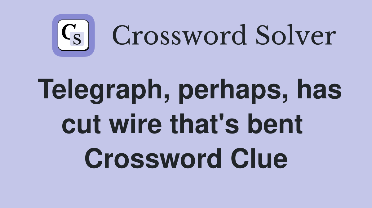 Telegraph, perhaps, has cut wire that's bent  Crossword Clue