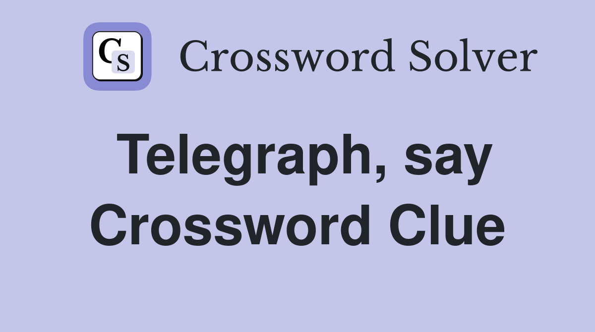 Telegraph, say Crossword Clue