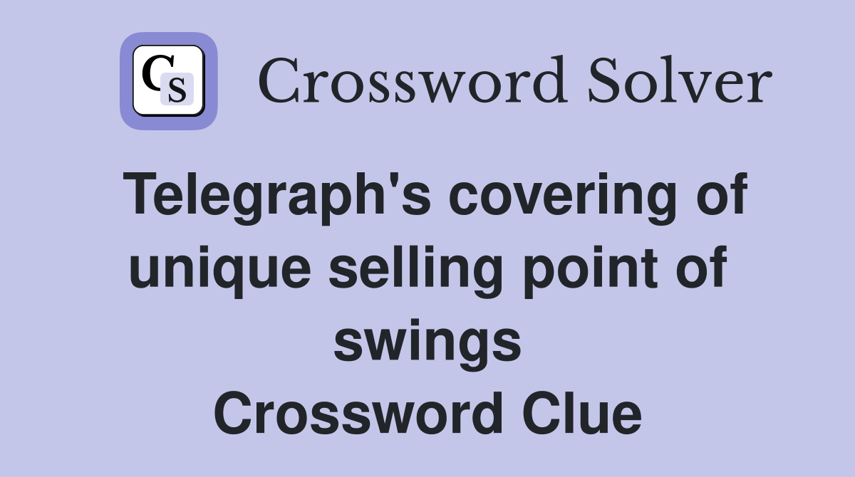 Telegraph's covering of unique selling point of swings Crossword Clue