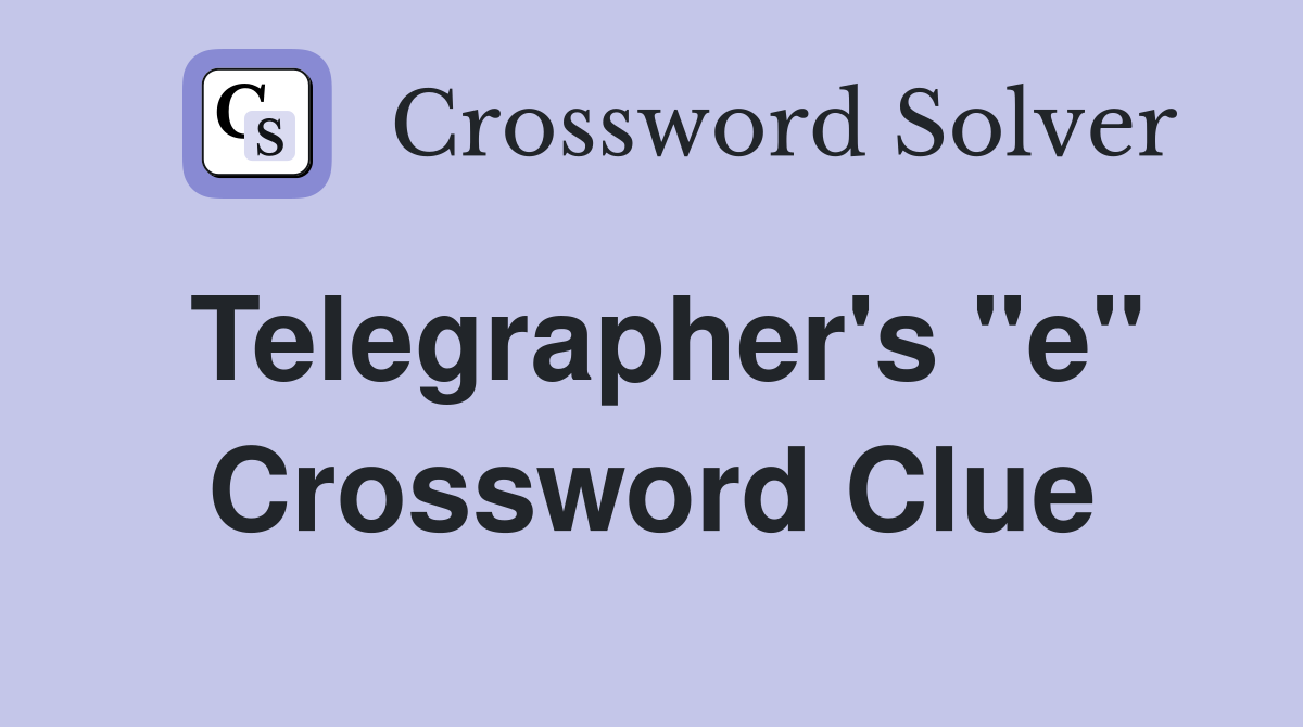 Telegrapher's "e" Crossword Clue