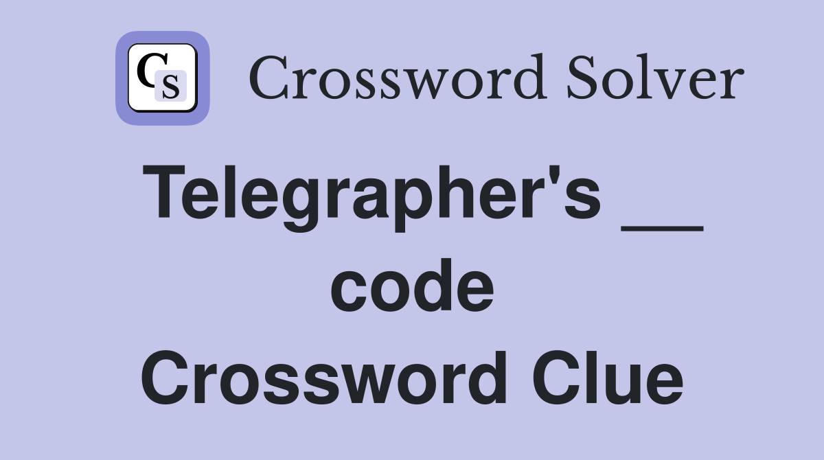 Telegrapher's __ code Crossword Clue