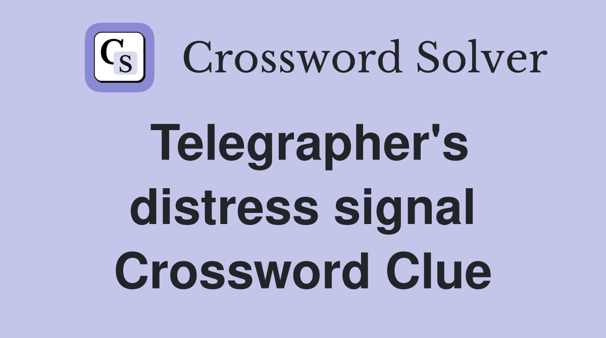 Telegrapher's distress signal Crossword Clue