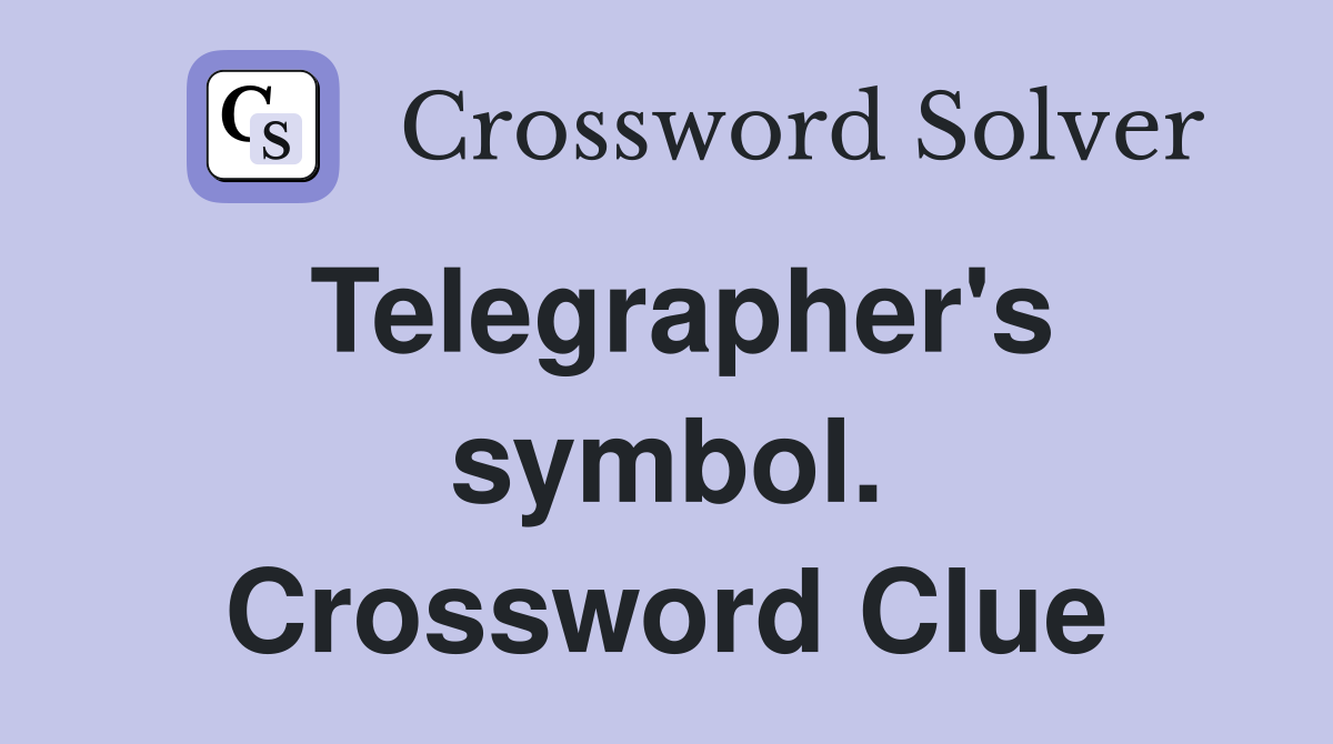 Telegrapher's symbol. Crossword Clue
